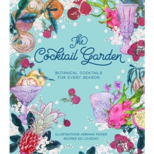 The Cocktail Garden: Botanical Cocktails for Every Season