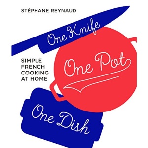 One Knife, One Pot, One Dish: Simple French cooking at home