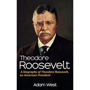 Theodore Roosevelt: A biography of Theodore Roosevelt, an American President