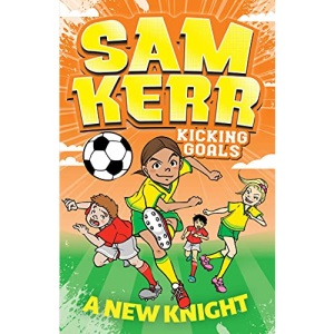 A New Knight: Volume 2 (Sam Kerr: Kicking Goals)