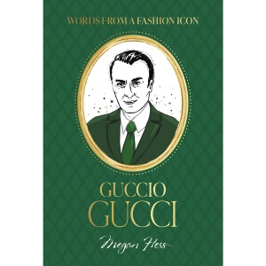 Words from a Fashion Icon: Guccio Gucci (Fashion Icons)