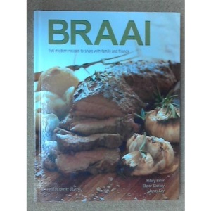 Braai: 166 Modern Recipes to Share with Family and Friends