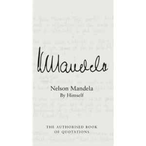 Nelson Mandela By Himself: The Authorised Book of Quotations