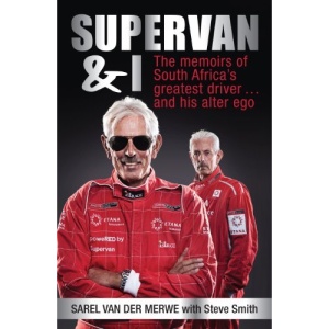 Supervan and I: The Memoirs of South Africa 's Greatest Driver . . . and His Alter Ego