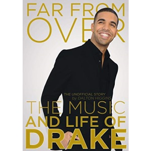 Far From Over: The Music and Life of Drake, The Unofficial Story