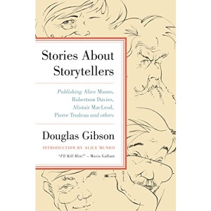 Stories about Storytellers: Publishing Alice Munro, Robertson Davies, Alistair Macleod, Pierre Trudeau, and Others