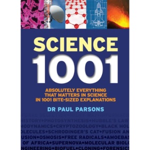 Science 1001: Absolutely Everything That Matters in Science in 1001 Bite-Sized Explanations