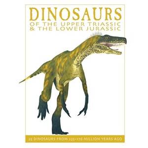 Dinosaurs of the Upper Triassic and the Lower Jurassic: 25 Dinosaurs from 227-175 Million Years Ago (The Firefly Dinosaur Series): 25 Dinosaurs from 235--176 Million Years Ago