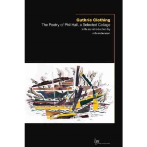 Guthrie Clothing: The Poetry of Phil Hall, a Selected Collage: 23 (Laurier Poetry)