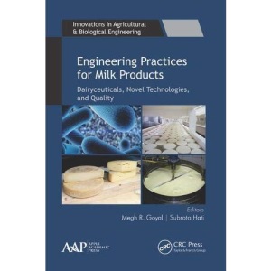Engineering Practices for Milk Products: Dairyceuticals, Novel Technologies, and Quality (Innovations in Agricultural & Biological Engineering)