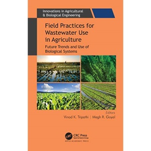 Field Practices for Wastewater Use in Agriculture: Future Trends and Use of Biological Systems (Innovations in Agricultural & Biological Engineering)