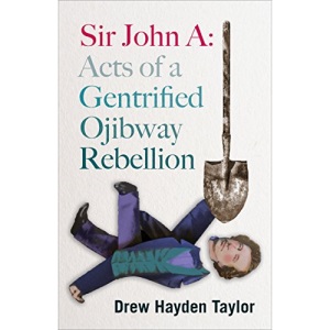Sir John A: Acts of a Gentrified Ojibway Rebellion