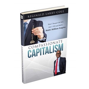 Compassionate Capitalism How I Turned 150 Nos into 1 YES