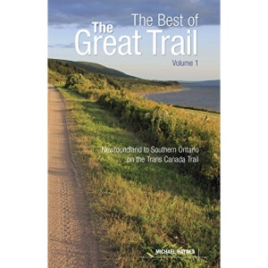 The Best of The Great Trail, Volume 1: Newfoundland to Southern Ontario on the Trans Canada Trail