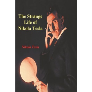 The Strange Life of Nikola Tesla