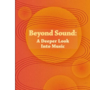 Beyond Sound: A Deeper Look Into Music