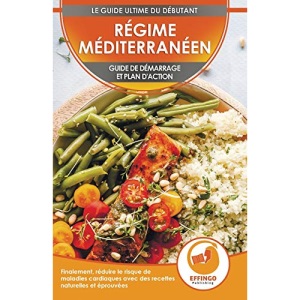 Régime Méditerranéen: Guide De Démarrage Et Plan D'action Pour Réduire Le Risque De Maladies Cardiaques Avec Des Recettes Éprouvées (Live En Français / Mediterranean Diet French Book)