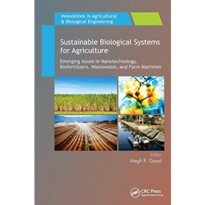 Sustainable Biological Systems for Agriculture: Emerging Issues in Nanotechnology, Biofertilizers, Wastewater, and Farm Machines (Innovations in Agricultural & Biological Engineering)
