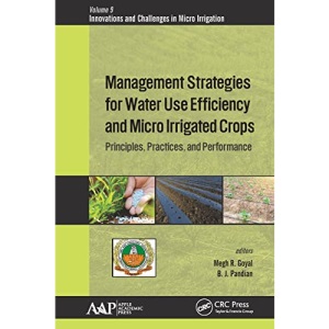 Management Strategies for Water Use Efficiency and Micro Irrigated Crops: Principles, Practices, and Performance (Innovations and Challenges in Micro Irrigation)