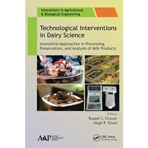 Technological Interventions in Dairy Science: Innovative Approaches in Processing, Preservation, and Analysis of Milk Products (Innovations in Agricultural & Biological Engineering)
