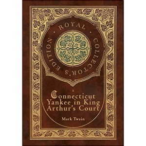 A Connecticut Yankee in King Arthur's Court (Royal Collector's Edition) (Case Laminate Hardcover with Jacket)