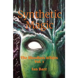 Synthetic Magic: The Bloodless Affairs Vol. 1
