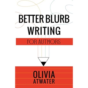 Better Blurb Writing for Authors: 1 (Atwater's Tools for Authors)