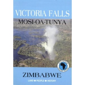 Victoria Falls: Zimbabwe: Land-People-History: Mosi-oa-Tunya (Into Africa travel guides series)