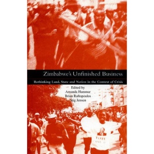 Zimbabwe's Unfinished Business: Rethinking Land, State and Nation in the Context of Crisis