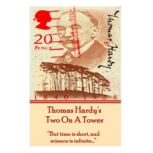 Thomas Hardy's Two On A Tower: But time is short, and science is infinite…
