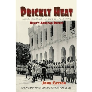 Prickly Heat: A Cheerful Happy Gallop Through Experiences in Africa with the King's African Rifles