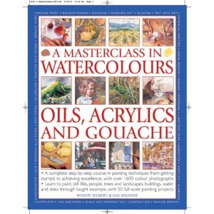 Masterclass in Watercolors: A Complete Step-by-step Course in Painting Techniques, from Getting Started to Achieving Excellence