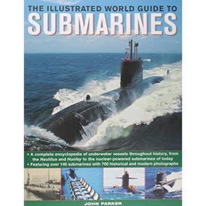 The Ilustrated World Guide to Submarines: Featuring Over 140 Submarines with 700 Historical and Modern Photographs