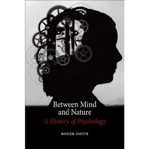 Between Mind and Nature: A History of Psychology
