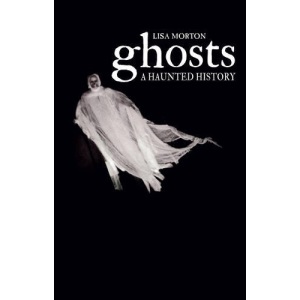 Ghosts: A Haunted History