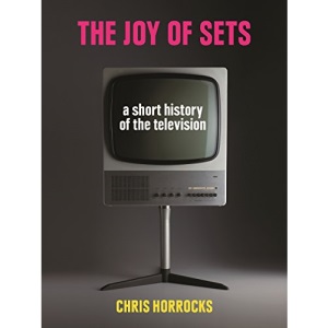 The Joy of Sets: A Short History of the Television