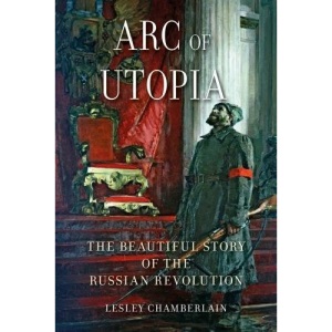 Arc of Utopia: The Beautiful Story of the Russian Revolution