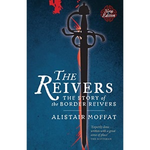 The Reivers: The Story of the Border Reivers