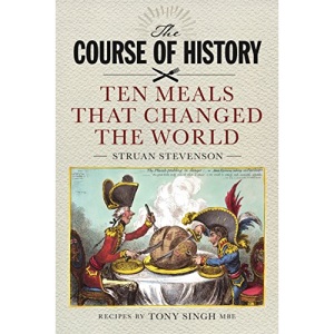 The Course of History: Ten Meals That Changed the World