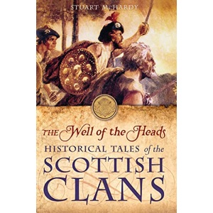 The Well of the Heads: Historical Tales of the Scottish Clans