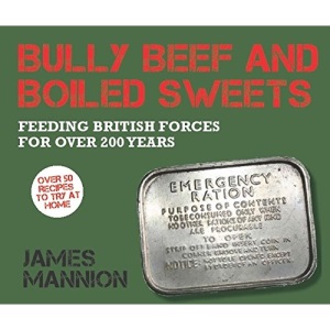 Bully Beef and Boiled Sweets: British military grub since 1707