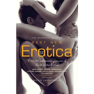 The Mammoth Book of Best New Erotica 12: Over 40 outstanding pieces of short erotic fiction (Mammoth Books)