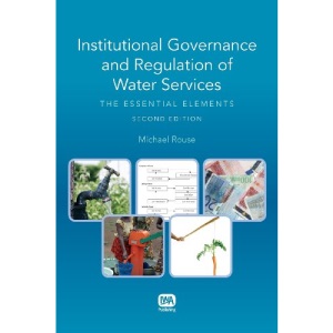 Institutional Governance and Regulation of Water Services: The Essential Elements - 2nd Edition (Water Policy Set)