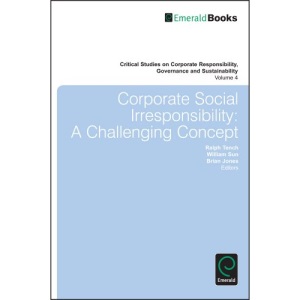 Corporate Social Irresponsibility: A Challenging Concept (Critical Studies on Corporate Responsibility, Governance and Sustainability): 4