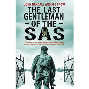 The Last Gentleman of the SAS: A Moving Testimony from the First Allied Officer to Enter Belsen at the End of the Second World War