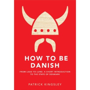 How To Be Danish: From Lego to Lund. A Short Introduction to the State of Denmark