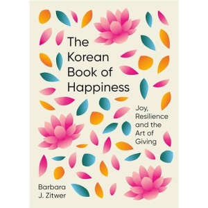 The Korean Book of Happiness: Joy, resilience and the art of giving