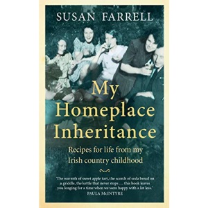My Homeplace Inheritance, Recipes for life from my Irish country childhood
