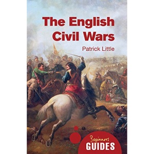 The English Civil Wars: A Beginner's Guide (Beginner's Guides)