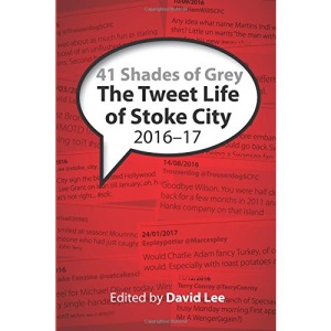 41 Shades of Grey: The Tweet Life of Stoke City 2016–17=